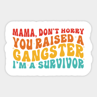 Mama Don't Worry You Raised A Gangsta I'm A Survivor Sticker